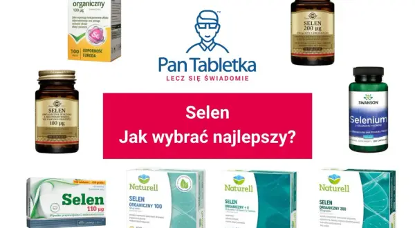 Różne preparaty z selenem: organiczny, z drożdżami, z witaminą E. Jak wybrać najlepszy? Cynk i selen dla zdrowia.