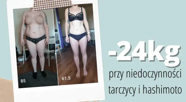 Przed i po: -24kg przy niedoczynności tarczycy i hashimoto. Zmiana sylwetki dzięki odpowiedniej diecie, która podpowiada co jeść przy hashimoto żeby schudnąć.