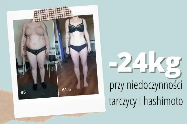 Przed i po: -24kg przy niedoczynności tarczycy i hashimoto. Zmiana sylwetki dzięki odpowiedniej diecie, która podpowiada co jeść przy hashimoto żeby schudnąć.